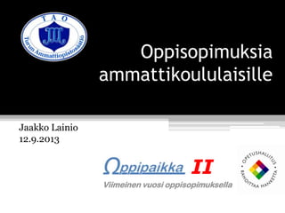 Oppisopimuksia
ammattikoululaisille
Jaakko Lainio
12.9.2013
II
Viimeinen vuosi oppisopimuksella
 