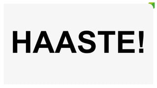 HAASTE!
 