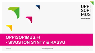 OPPISOPIMUS.FI
- SIVUSTON SYNTY & KASVU
29/9/16 oppisopimus.fi 1
 