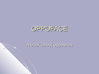 OPPOFACE A book about opposites 