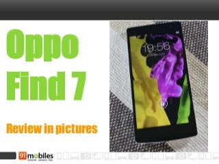 Oppo
Find 7
Review in pictures
 