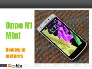 Oppo N1 
Mini 
Review in pictures  