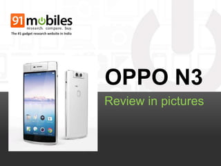 OPPO N3
Review in pictures
The #1 gadget research website in India
 