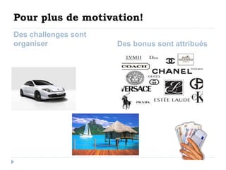 Pour plus de motivation! 
Des challenges sont 
organiser Des bonus sont attribués 
 