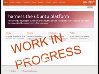 R  K   IN
 W    O              S   S
             G  R  E
  P   R  O
http://developer.ubuntu.com/
 