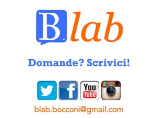 Domande? Scrivici!
blab.bocconi@gmail.com
 
