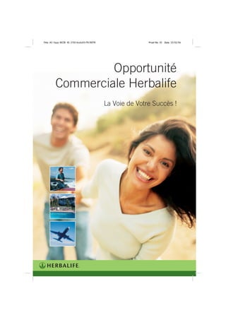 Title: A5 16pp IBOB ID: 2150-ibobA5-FR/BEFR                  Proof No: 02   Date: 23/02/06




                  Opportunité
         Commerciale Herbalife
                                              La Voie de Votre Succès !
 
