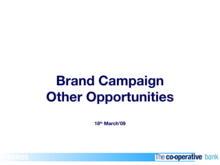 Brand Campaign Other Opportunities 18 th  March’09 