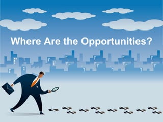Where Are the Opportunities?
 