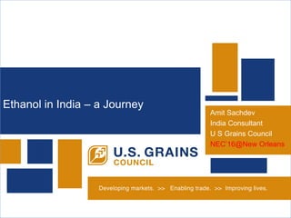 CLICK TO EDIT MASTER
TITLE STYLE
Ethanol in India – a Journey
Amit Sachdev
India Consultant
U S Grains Council
NEC’16@New Orleans
 