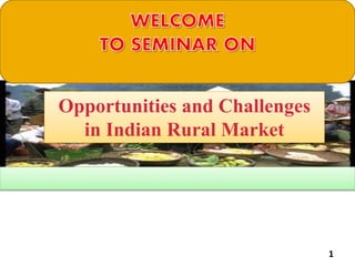 Opportunities and Challenges
in Indian Rural Market
1
 