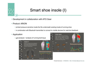 Printed Electronics – 27/04/2016 – Wim. Christiaens@quad-ind.com
Smart shoe insole (I)
 Development in collaboration with...