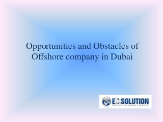 Opportunities and Obstacles of
Offshore company in Dubai
 