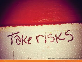 Quelle: http://www.flickr.com/photos/imelda/5564652965/

           Opportunities & Risk Management   I   Mayflower GmbH   I   11
 