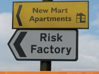 Quelle: http://www.flickr.com/photos/kyz/2894740018/

       Opportunities & Risk Management   I   Mayflower GmbH   I   6
 