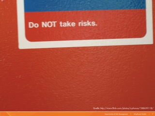 Quelle: http://www.flickr.com/photos/icyfrance/188639118/

          Opportunities & Risk Management   I   Mayflower GmbH   I   7
 