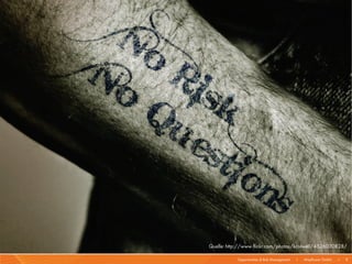 Quelle: http://www.flickr.com/photos/kcolwell/4526030828/

           Opportunities & Risk Management   I   Mayflower GmbH   I   8
 