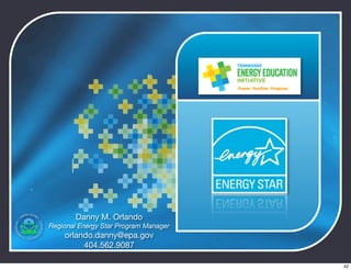 Danny M. Orlando
Regional Energy Star Program Manager
orlando.danny@epa.gov
404.562.9087
42
 
