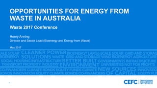OPPORTUNITIES FOR ENERGY FROM
WASTE IN AUSTRALIA
Waste 2017 Conference
Henry Anning
Director and Sector Lead (Bioenergy and Energy from Waste)
May 2017
1
 