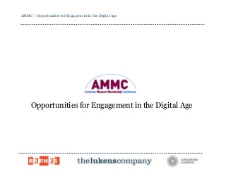 AMMC / Opportunities for Engagement in the Digital Age
Opportunities for Engagement in the Digital Age
 