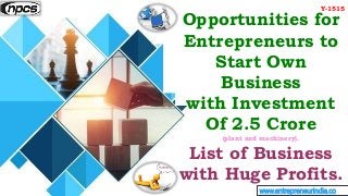 www.entrepreneurindia.co
Opportunities for
Entrepreneurs to
Start Own
Business
with Investment
Of 2.5 Crore
(plant and mac...