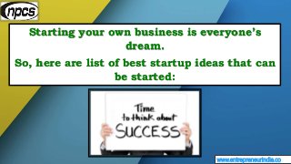 www.entrepreneurindia.co
Starting your own business is everyone’s
dream.
So, here are list of best startup ideas that can
...
