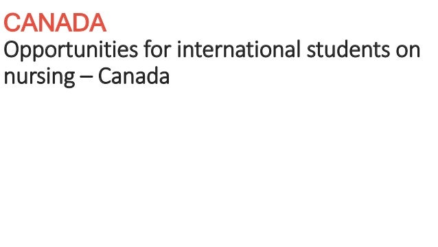 CANADA
Opportunities for international students on
nursing – Canada
 