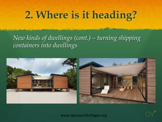 2. Where is it heading?	
New kinds of dwellings (cont.) – turning shipping
containers into dwellings
	
	
	
	
	
	
	
www.ope...