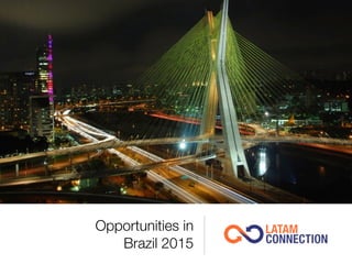 Opportunities in 
Brazil 2015
 