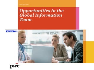 www.pwc.com



Opportunities in the
Global Information
Team
 