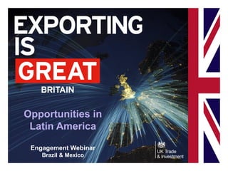 Opportunities in
Latin America
Engagement Webinar
Brazil & Mexico
 