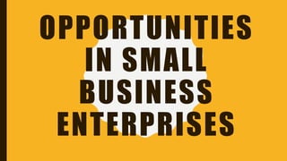 OPPORTUNITIES
IN SMALL
BUSINESS
ENTERPRISES
 