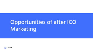 ICODA
Opportunities of after ICO
Marketing
 