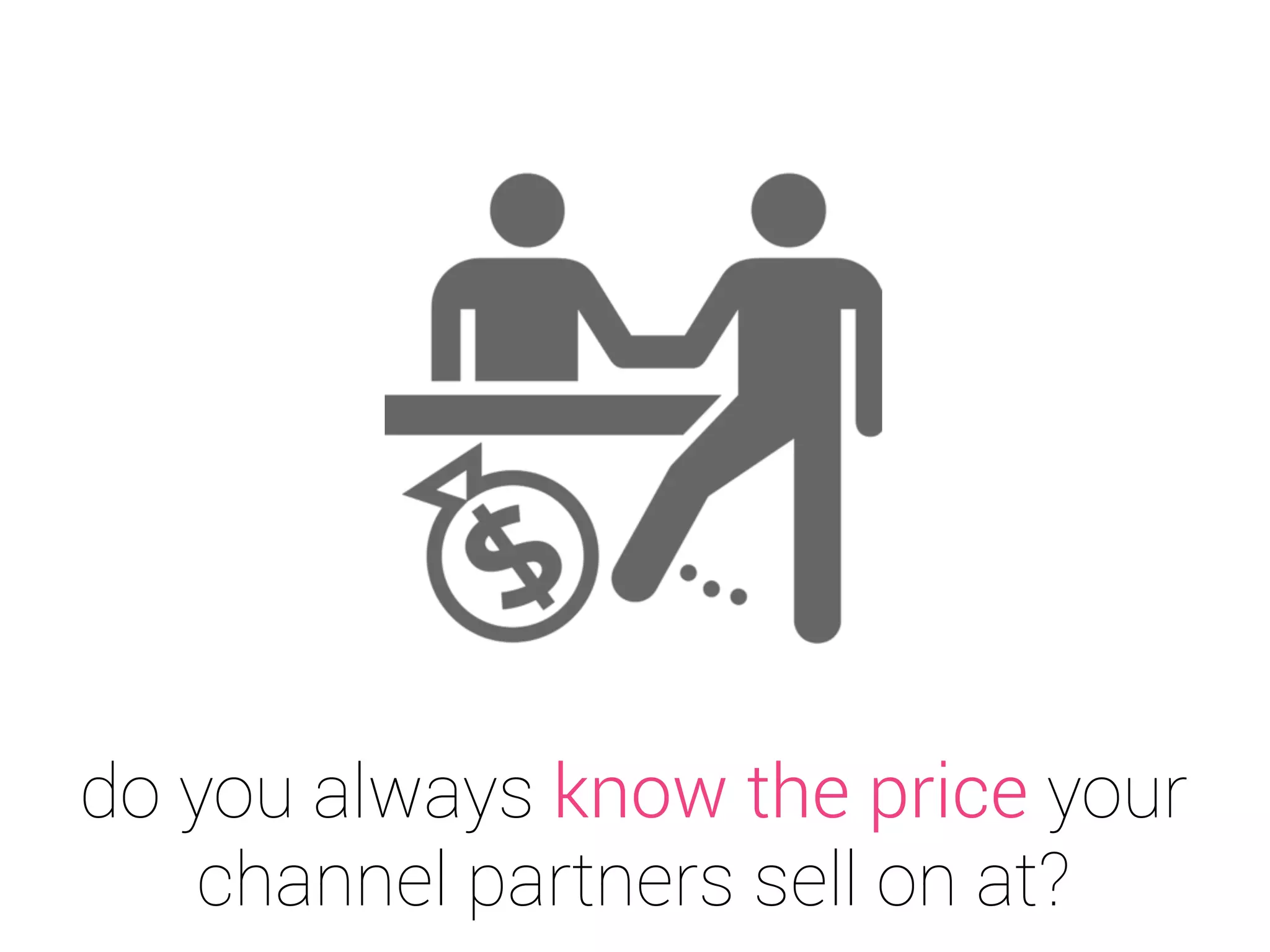 do you sell through channel partners?
 
