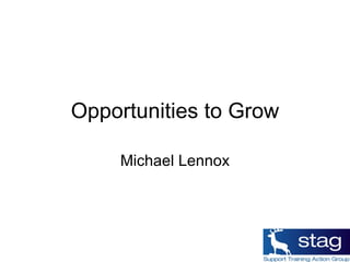 Opportunities to Grow Michael Lennox 