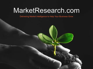 MarketResearch.com
Delivering Market Intelligence to Help Your Business Grow
 