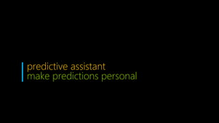 predictive assistant
make predictions personal
 