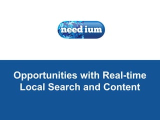 1
Opportunities with Real-time
Local Search and Content
 
