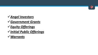 Angel Investors
Government Grants
Equity Offerings
Initial Public Offerings
Warrants
 