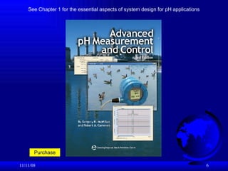 06/06/09 See Chapter 1 for the essential aspects of system design for pH applications Purchase 