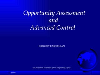 06/06/09 Opportunity Assessment and Advanced Control GREGORY K MCMILLAN use pure black and white option for printing copies 