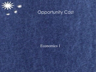 Opportunity Cost Economics 1 