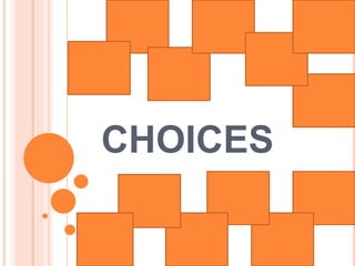CHOICES 
 