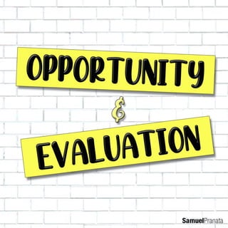 Opportunity & Evaluation