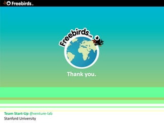 Thank you.




Team Start-Up @venture-lab
Stanford University
 