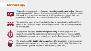 v
This exploratory research is influenced by an interpretive worldview (Daymon
and Holloway 2002). Interpretivism seeks to...