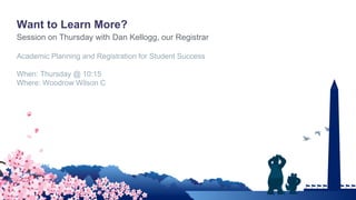 Want to Learn More?
Academic Planning and Registration for Student Success
When: Thursday @ 10:15
Where: Woodrow Wilson C
Session on Thursday with Dan Kellogg, our Registrar
 