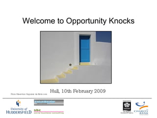 Welcome to Opportunity Knocks From Klearchos Kaputsis via flickr.com Hull, 10th February 2009 