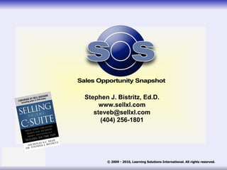 Stephen J. Bistritz, Ed.D.
www.sellxl.com
steveb@sellxl.com
(404) 256-1801

© 2011 - 2014, Learning Solutions International. All rights reserved.

 