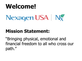 Welcome! Mission Statement: “ Bringing physical, emotional and financial freedom to all who cross our path.” 